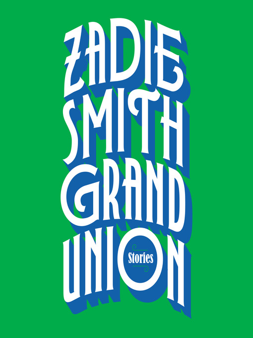 Title details for Grand Union by Zadie Smith - Available